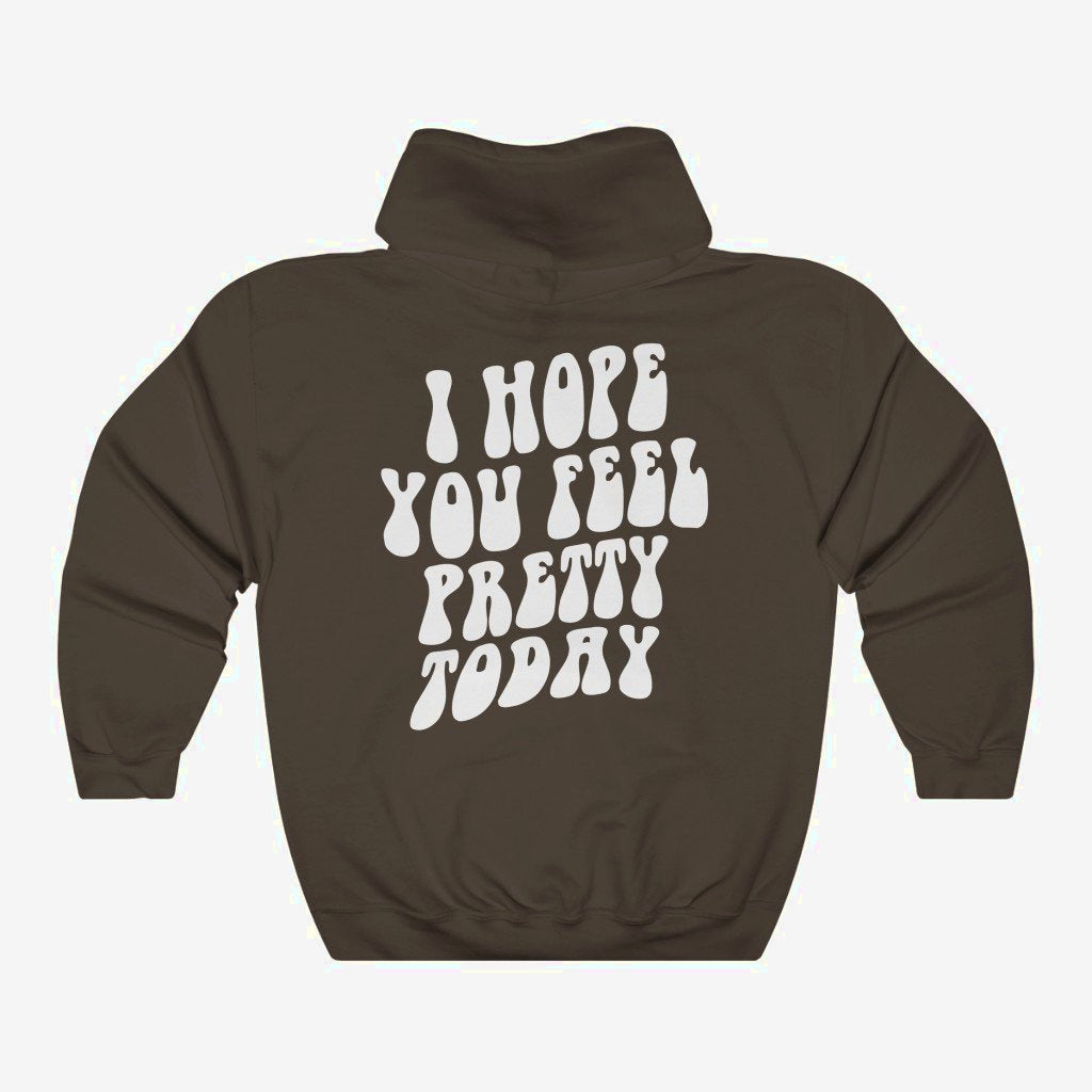 I Hope You Feel Pretty Today - Hoodie