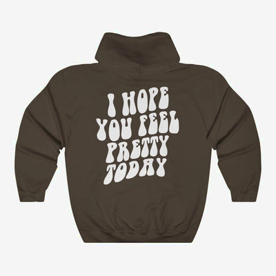 I Hope You Feel Pretty Today - Hoodie