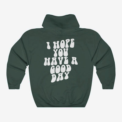 I Hope You Have A Good Day - Hoodie