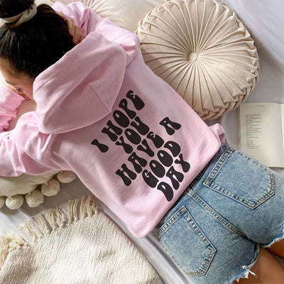 I Hope You Have A Good Day - Hoodie