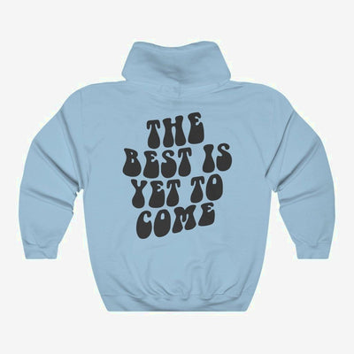 The Best Is Yet To Come - Hoodie