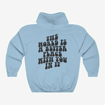 The World Is A Better Place With You In It - Hoodie